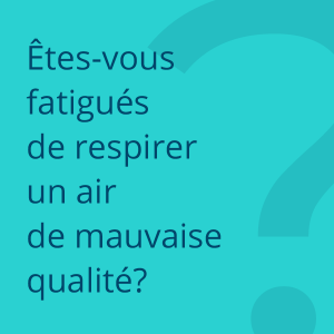 Citation Êtes-vous fatigués de respirer un air vicié?